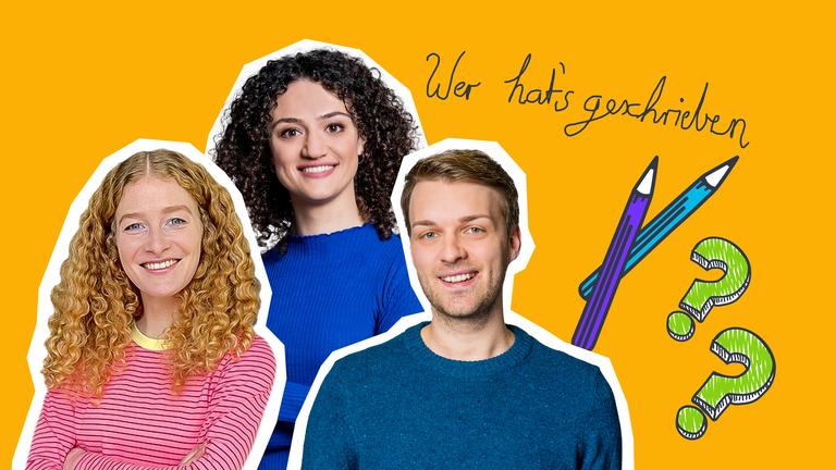 Die Moderatoren Maral und Lara und Johannes, dazu Stifte, Fragezeichen und der hangeschirebene Schriftzug "Wer hats geschrieben"