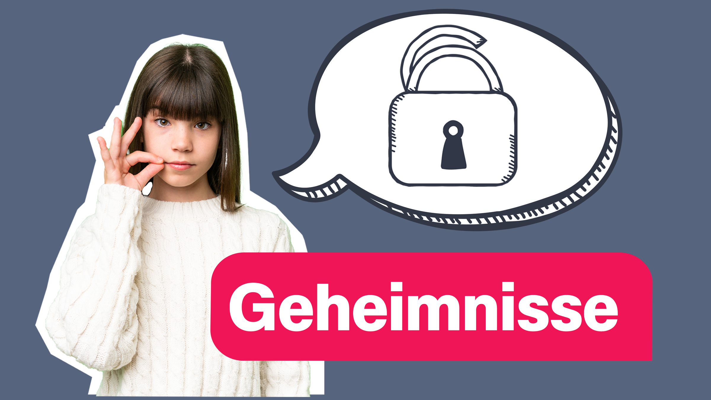 Geheimnisse, Mädchen mit verschlossenen Lippen