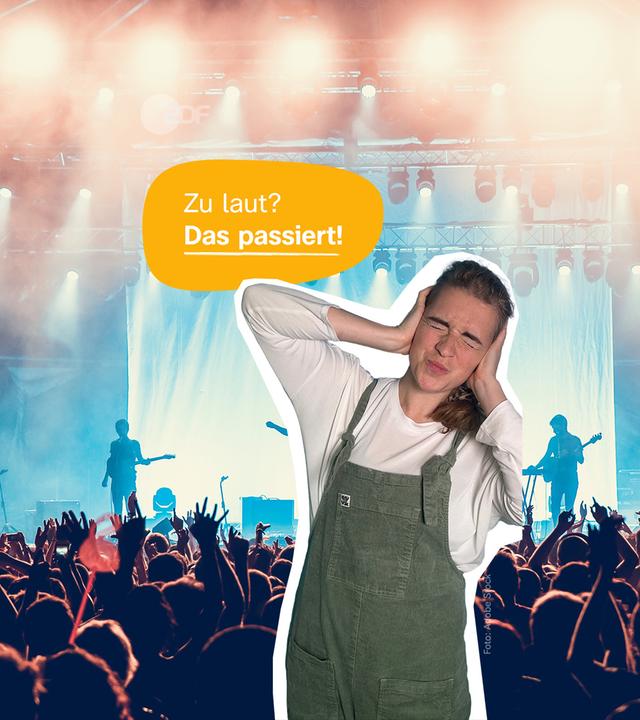 Eine Frau hält sich die Ohren zu und kneift die Augen zusammen. Hinter ihr ist ein Bild von einem Konzert zu sehen und darüber steht auf gelbem Hintergrund: Zu laut? Das passiert!