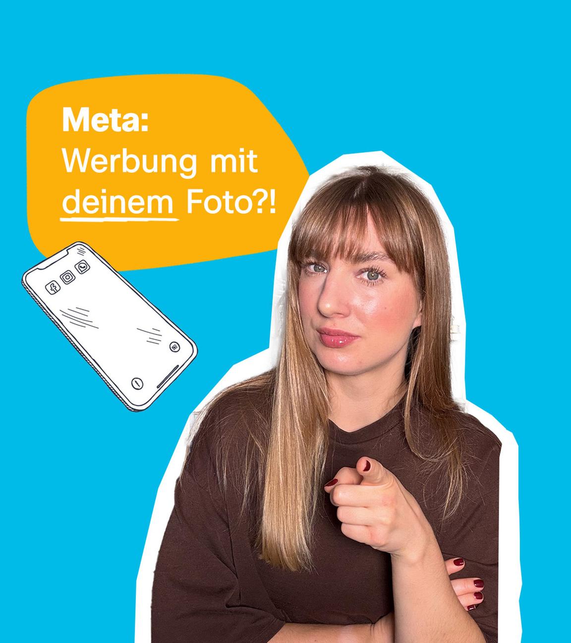 Eine Frau mit dunkleblonden Haaren vor neutralem Hintergrund. Daneben ist eine Sprechblase zu sehen mit dem Text "Meta: Werbung mit deinem Foto?!"