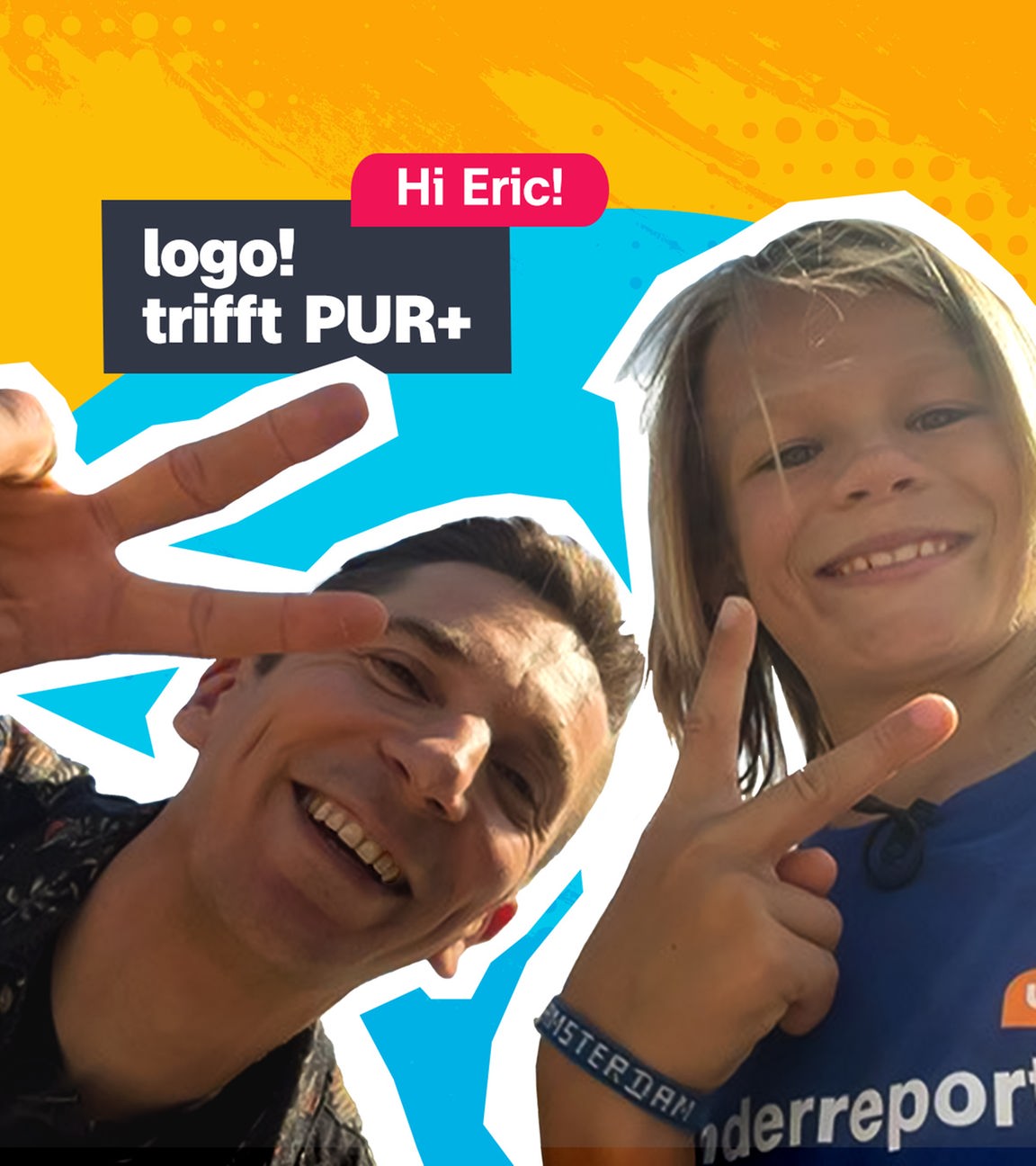 PUR+-Reporter Eric und ein Kinderreporter lächeln gemeinsam in die Kamera. Rechts der Text: "Hi Eric! logo! trifft PUR+"