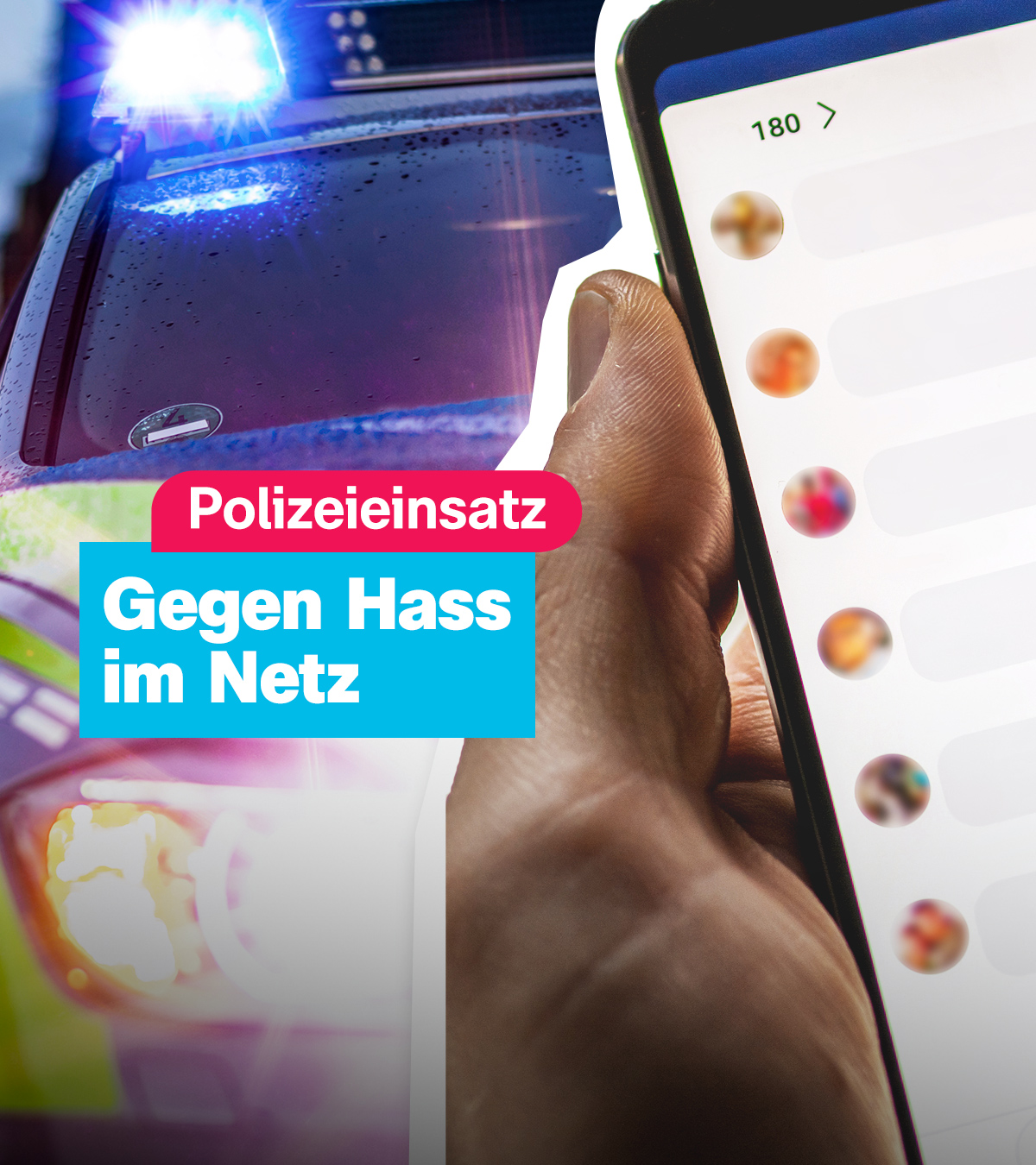 Ein Smartphone mit einem geöffneten Chatprogramm, im Hintergrund ein Polizeiwagen mit Blaulicht. Darüber der Schriftzug "Polizeieinsatz - Gegen Hass im Netz".