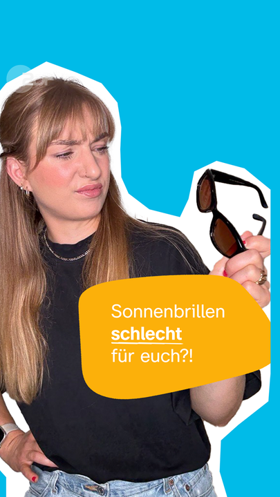 Sonnenbrillen schlecht für euch?!