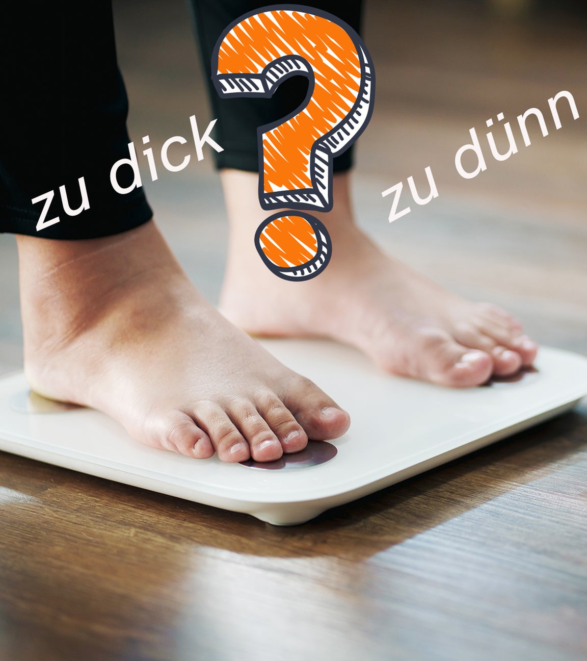 Füße auf einer Wage und die Schrift "zu dick" "zu dünn" und ein Fragezeichen.