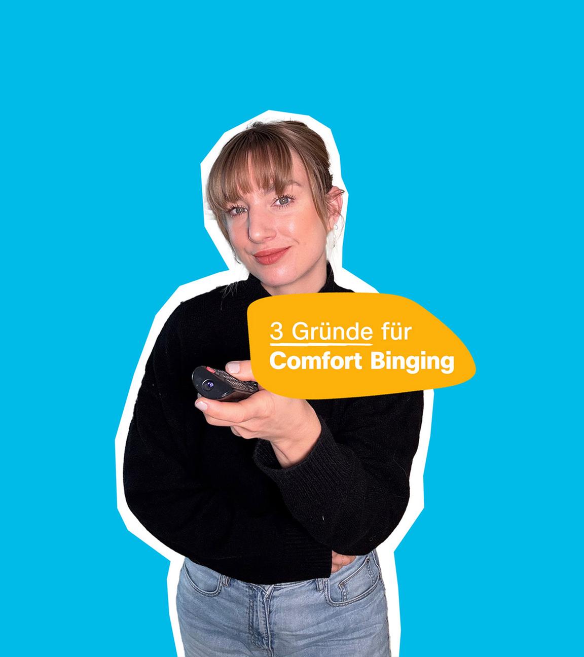 Eine blonde Frau steht mit einer Fernbedinung in der Hand vor einem neutralen Hintergrund. Daneben steht der Text: "3 Gründe für Comfort Binging"